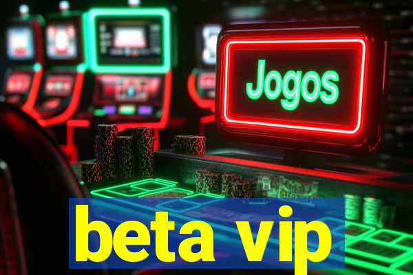 beta vip